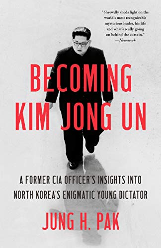 Becoming Kim Jong Un: A Former CIA Officer's Insights into North Korea's Enigmatic Young Dictator book cover