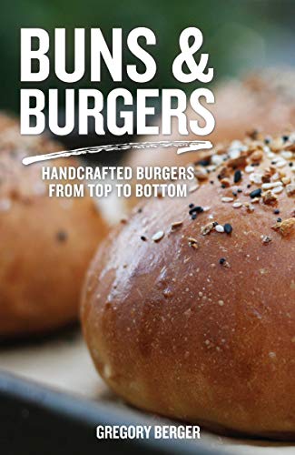 Buns and Burgers: Handcrafted Burgers from Top to Bottom book cover