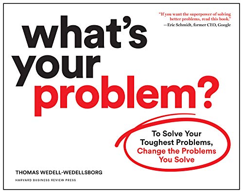 What's Your Problem?: To Solve Your Toughest Problems, Change the Problems You Solve book cover