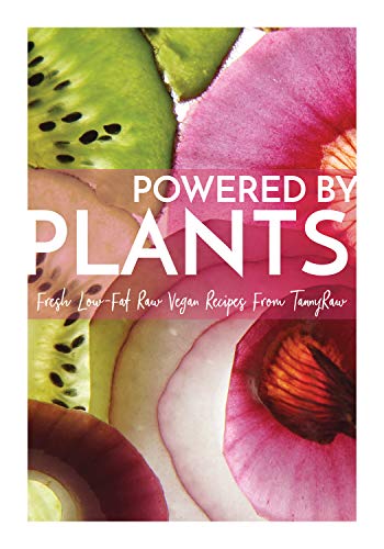 Powered By Plants: Fresh Low-Fat Raw Vegan Recipes From TannyRaw book cover