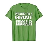Pretend I'm A Giant Dinosaur Easy Halloween Costume T-Shirt