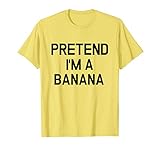 Pretend I'm A Banana - Funny Lazy Halloween Costume T-Shirt