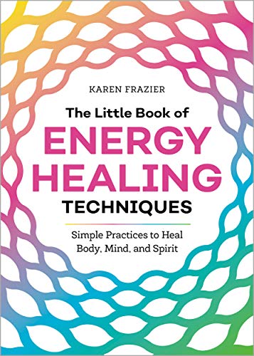 The Little Book of Energy Healing Techniques: Simple Practices to Heal Body, Mind, and Spirit book cover