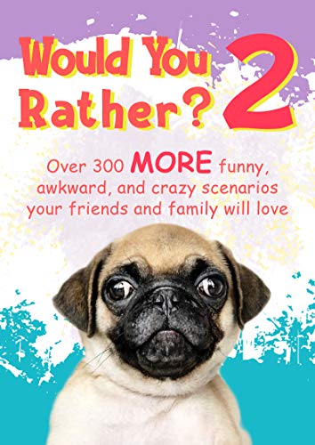 Would You Rather? 2: Over 300 MORE funny, awkward, and crazy scenarios your friends and family will love book cover