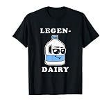 LegenDairy - Funny Milk Joke Legen-dairy Legendary T-Shirt