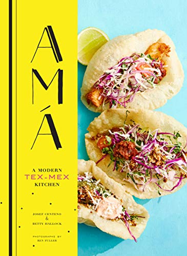 Ama: A Modern Tex-Mex Kitchen (Mexican Food Cookbooks, Tex-Mex Cooking, Mexican and Spanish Recipes) book cover