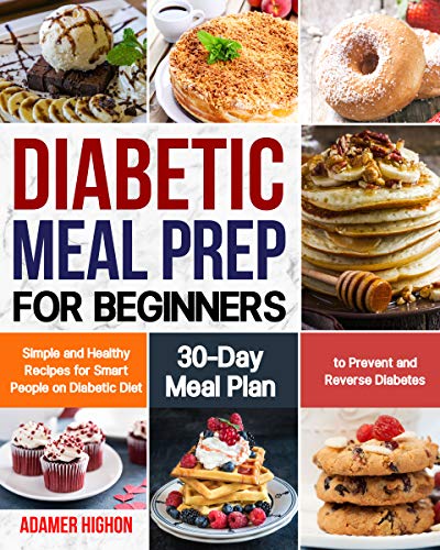 Diabetic Meal Prep for Beginners: Simple and Healthy Recipes for Smart People on Diabetic Diet 30-Day Meal Plan to Prevent and Reverse Diabetes book cover
