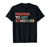 Prepare To Get Schooled Funny Back To School Teacher T Shirt