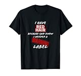 I Have Red Hair Because God Knew I Needed A Warning Label Sh