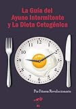 La guía del ayuno intermitente y la dieta cetogénica