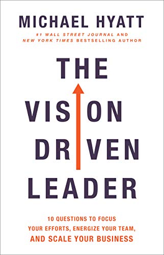 The Vision Driven Leader: 10 Questions to Focus Your Efforts, Energize Your Team, and Scale Your Business book cover