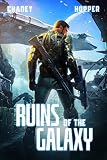 Ruins of the Galaxy: A Military Scifi Epic