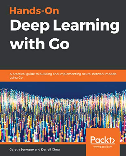 Hands-On Deep Learning with Go: A practical guide to building and implementing neural network models using Go book cover
