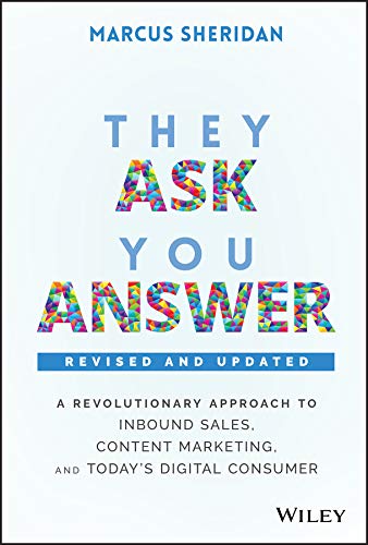 They Ask, You Answer: A Revolutionary Approach to Inbound Sales, Content Marketing, and Today's Digital Consumer book cover