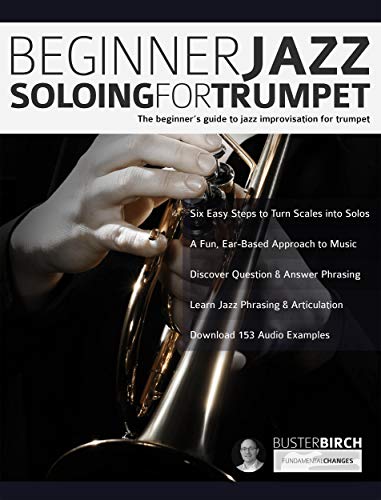 Beginner Jazz Soloing for Trumpet: The beginner’s guide to jazz improvisation for brass instruments (Beginner Jazz Trumpet Soloing) book cover