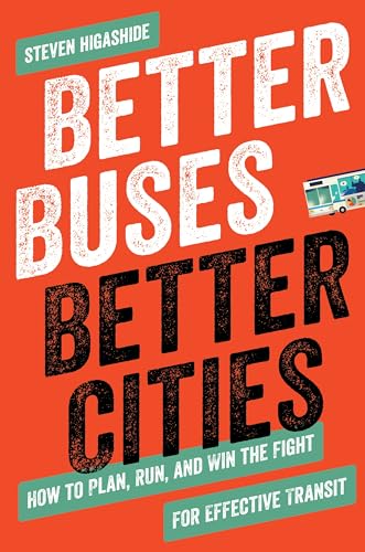 Better Buses, Better Cities: How to Plan, Run, and Win the Fight for Effective Transit book cover