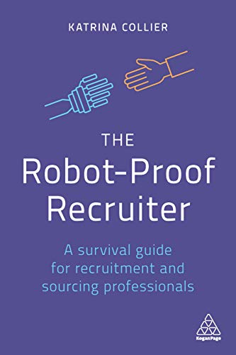 The Robot-Proof Recruiter: A Survival Guide for Recruitment and Sourcing Professionals book cover