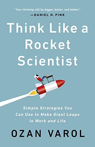 Think Like a Rocket Scientist: Simple Strategies You Can Use to Make Giant Leaps in Work and Life book cover