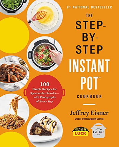 The Step-by-Step Instant Pot Cookbook: 100 Simple Recipes for Spectacular Results -- with Photographs of Every Step book cover