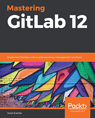 Mastering GitLab 12: Implement DevOps culture and repository management solutions book cover