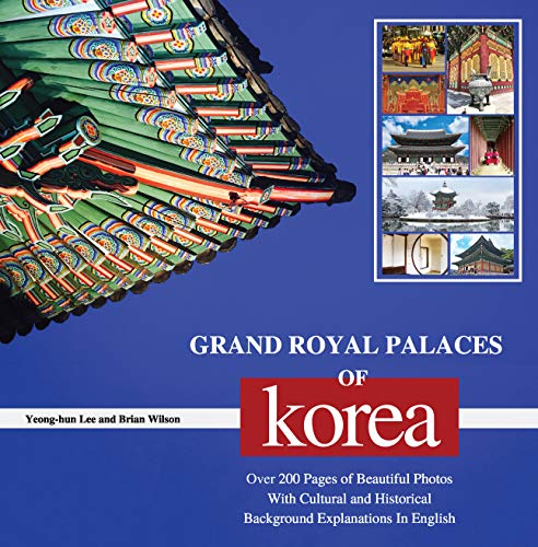 GRAND ROYAL PALACES OF KOREA: Over 200 Pages of Beautiful Photos With Cultural and Historical Background Explanations In English book cover
