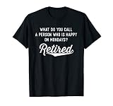 Retirement Gifts For Men Happy On Mondays Funny Retired T Sh
