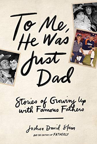 To Me, He Was Just Dad: Stories of Growing Up with Famous Fathers book cover