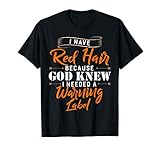 I Have Red Hair Because God Knew I Needed A Warning Label T-Shirt