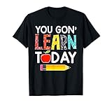 You Gon Learn Today Teacher Gift Back To School Tshirt Men W