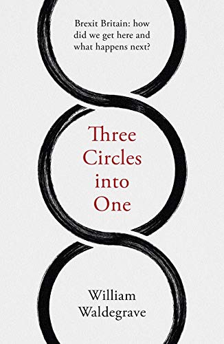Three Circles into One: Brexit Britain: how did we get here and what happens next? book cover