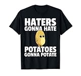 Haters Will Hate Potatoes Become Potate Shirt T Shirt