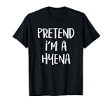Pretend I'm A Hyena Costume Funny Animal Halloween Party T-Shirt