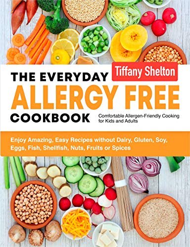 The Everyday Allergy Free Cookbook: Enjoy Amazing, Easy Recipes without Dairy, Gluten, Soy, Eggs, Fish, Shellfish, Nuts, Fruits or Spices. Comfortable Allergen-Friendly Cooking for Kids and Adults book cover
