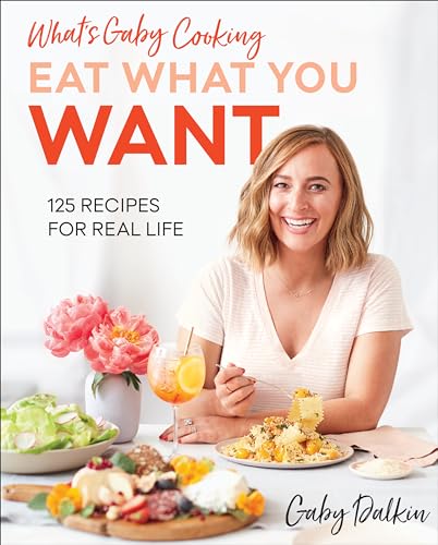 What’s Gaby Cooking: Eat What You Want: 125 Recipes for Real Life book cover