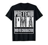 Pretend I M A Movie Character Shirt Halloween Costume Gift T