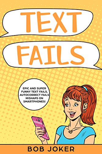 TEXT FAILS: Epic and super funny Text Fails, Autocorrect Fails Mishaps on Smartphones! book cover