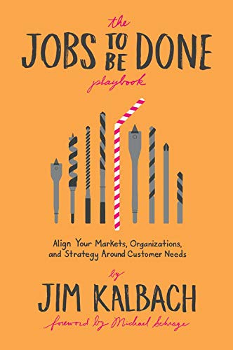 The Jobs To Be Done Playbook: Align Your Markets, Organization, and Strategy Around Customer Needs book cover