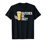 Craft Beer Design Gift Batches Be Hazy for Home Brewing T-Shirt