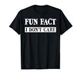 Fun Fact I Don T Care Adult Funny Sarcasm Humour T Shirt