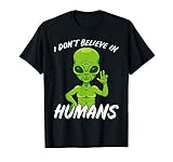 Green Alien I Don't Believe In Humans Funny Extraterrestrial T-Shirt