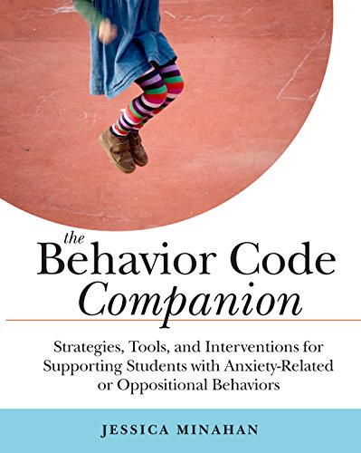 The Behavior Code Companion: Strategies, Tools, and Interventions for Supporting Students with Anxiety-Related or Oppositional Behaviors book cover