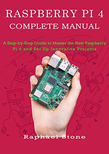 RASPBERRY PI 4 COMPLETE MANUAL: A Step-by-Step Guide to the New Raspberry Pi 4 and Set Up Innovative Projects book cover