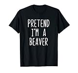 Pretend I'm A Beaver Costume Halloween Funny Lazy Adult Kids T-Shirt