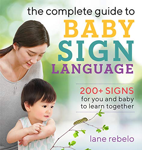 The Complete Guide to Baby Sign Language: 200+ Signs for You and Baby to Learn Together book cover