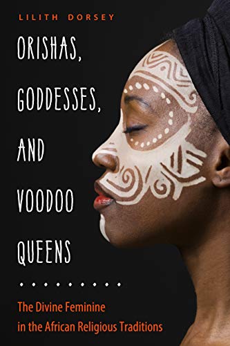 Orishas, Goddesses, and Voodoo Queens: The Divine Feminine in the African Religious Traditions book cover