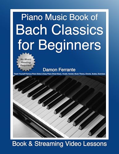 Piano Music Book of Bach Classics for Beginners: Teach Yourself Famous Piano Solos & Easy Piano Sheet Music, Vivaldi, Handel, Music Theory, Chords, Scales, Exercises (Book & Streaming Video Lessons) book cover