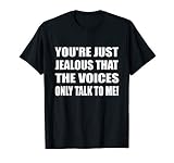 You Re Just Jealous That The Voices Only Talk To Me Adult T