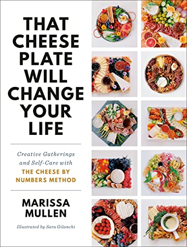 That Cheese Plate Will Change Your Life: 50 Cheese by Numbers Maps for Inspired Gatherings and Creative Self-Care book cover