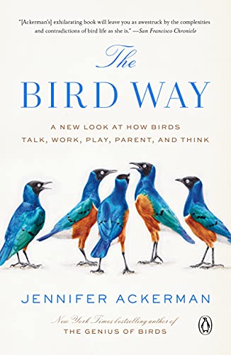 The Bird Way: A New Look at How Birds Talk, Work, Play, Parent, and Think book cover