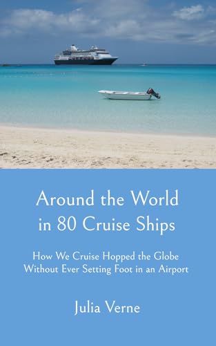 Around the World in 80 Cruise Ships: How We Cruise Hopped the Globe Without Ever Setting Foot in an Airport book cover